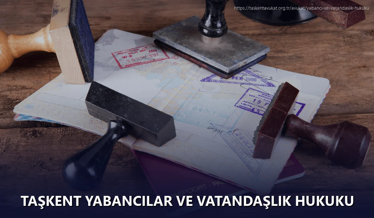 Taşkent Yabancılar ve Vatandaşlık Hukuku